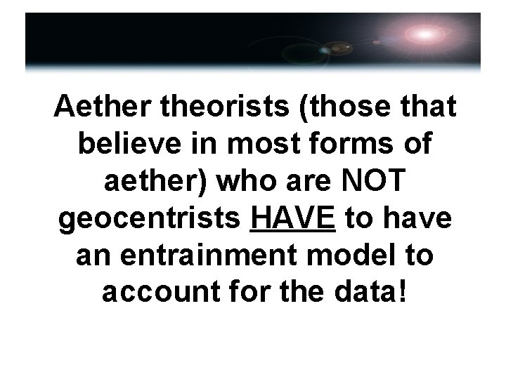 Aether theorists (those that believe in most forms of aether) who are NOT geocentrists