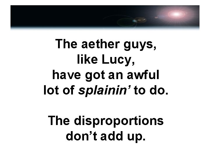 The aether guys, like Lucy, have got an awful lot of splainin’ to do.
