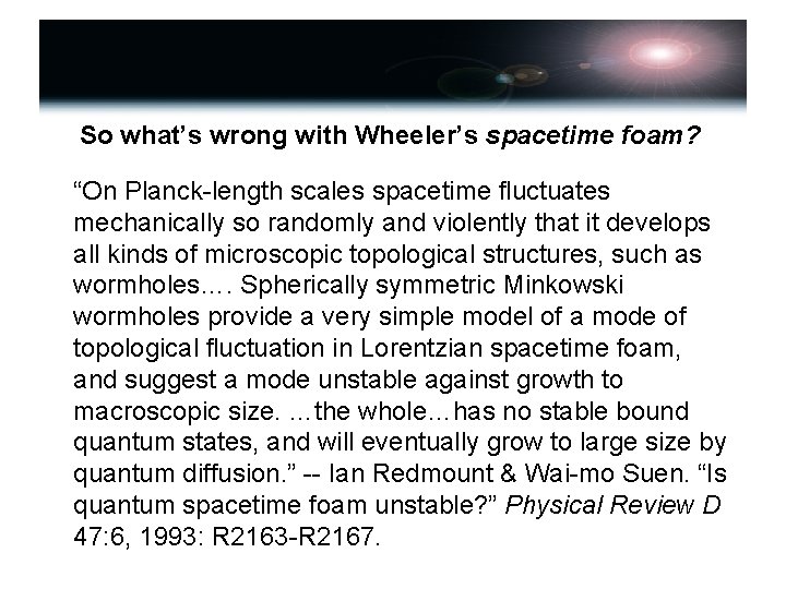 So what’s wrong with Wheeler’s spacetime foam? “On Planck-length scales spacetime fluctuates mechanically so