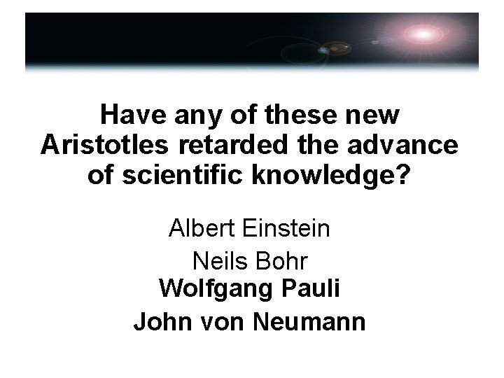 Have any of these new Aristotles retarded the advance of scientific knowledge? Albert Einstein