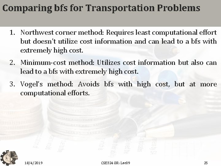 Comparing bfs for Transportation Problems 1. Northwest corner method: Requires least computational effort but