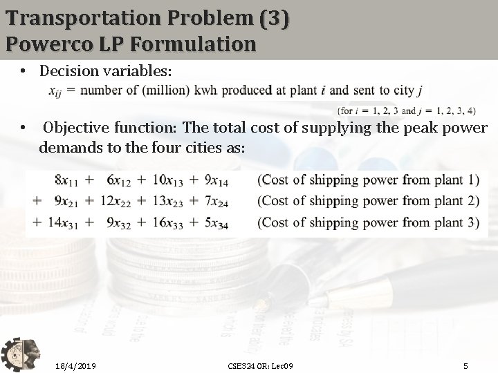 Transportation Problem (3) Powerco LP Formulation • Decision variables: • Objective function: The total