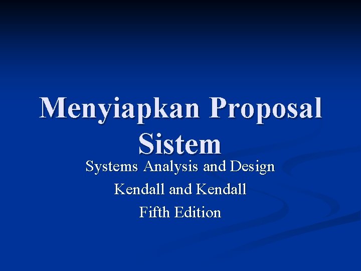 Menyiapkan Proposal Sistem Systems Analysis and Design Kendall and Kendall Fifth Edition 