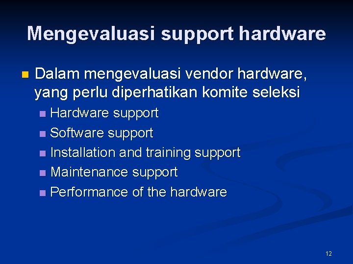 Mengevaluasi support hardware n Dalam mengevaluasi vendor hardware, yang perlu diperhatikan komite seleksi Hardware