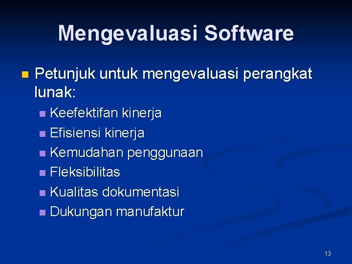 Mengevaluasi Software n Petunjuk untuk mengevaluasi perangkat lunak: Keefektifan kinerja n Efisiensi kinerja n