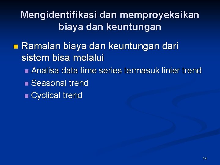 Mengidentifikasi dan memproyeksikan biaya dan keuntungan n Ramalan biaya dan keuntungan dari sistem bisa