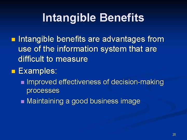 Intangible Benefits Intangible benefits are advantages from use of the information system that are