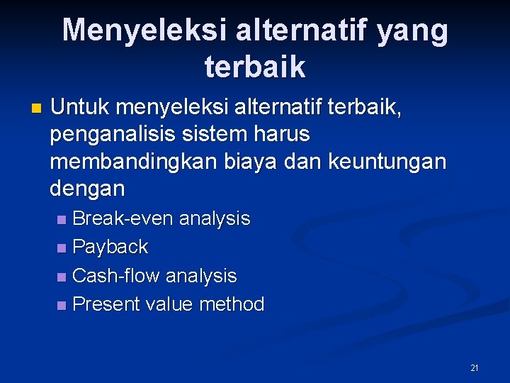 Menyeleksi alternatif yang terbaik n Untuk menyeleksi alternatif terbaik, penganalisis sistem harus membandingkan biaya