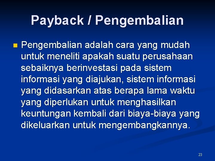 Payback / Pengembalian n Pengembalian adalah cara yang mudah untuk meneliti apakah suatu perusahaan