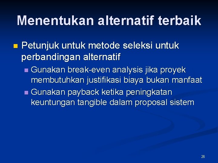 Menentukan alternatif terbaik n Petunjuk untuk metode seleksi untuk perbandingan alternatif Gunakan break-even analysis