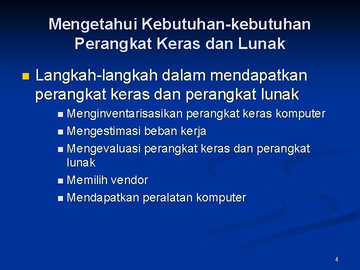 Mengetahui Kebutuhan-kebutuhan Perangkat Keras dan Lunak n Langkah-langkah dalam mendapatkan perangkat keras dan perangkat