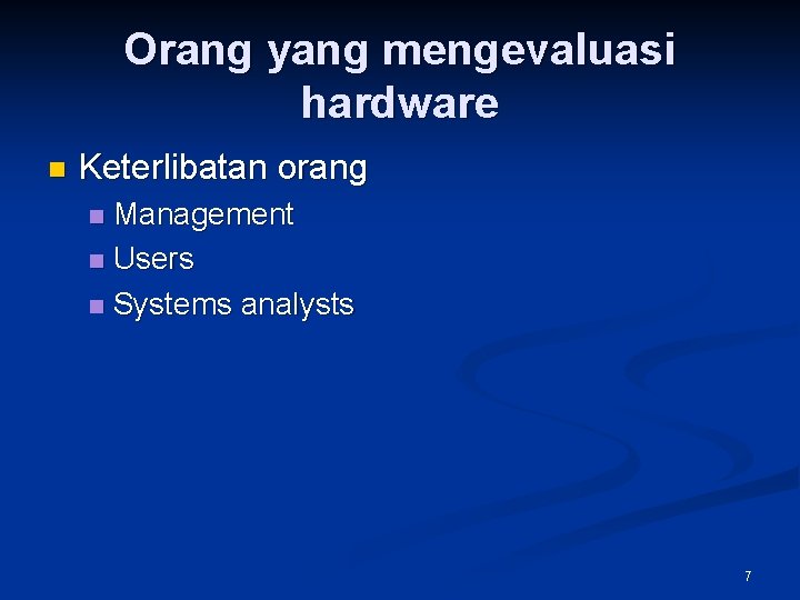 Orang yang mengevaluasi hardware n Keterlibatan orang Management n Users n Systems analysts n