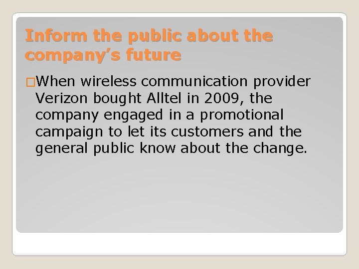 Inform the public about the company’s future �When wireless communication provider Verizon bought Alltel