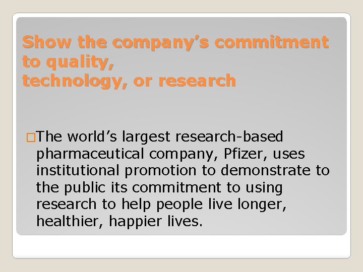 Show the company’s commitment to quality, technology, or research �The world’s largest research-based pharmaceutical