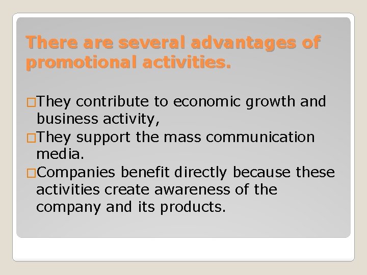 There are several advantages of promotional activities. �They contribute to economic growth and business