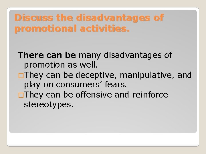 Discuss the disadvantages of promotional activities. There can be many disadvantages of promotion as