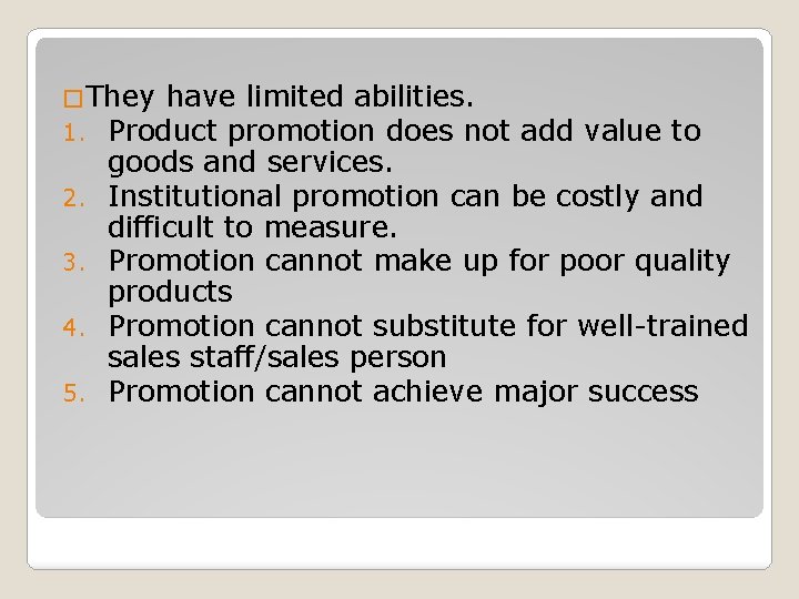 �They have limited abilities. 1. Product promotion does not 2. 3. 4. 5. add