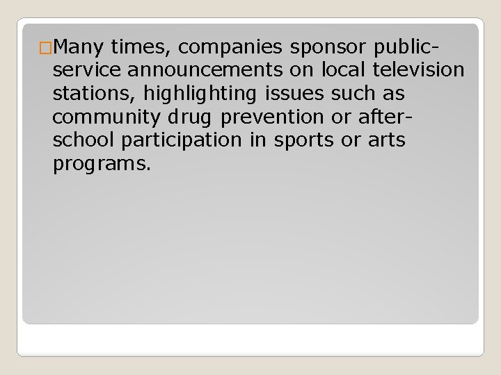 �Many times, companies sponsor publicservice announcements on local television stations, highlighting issues such as