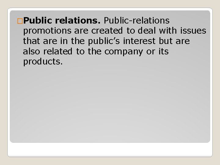 �Public relations. Public-relations promotions are created to deal with issues that are in the