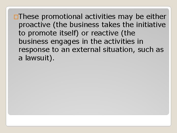 �These promotional activities may be either proactive (the business takes the initiative to promote