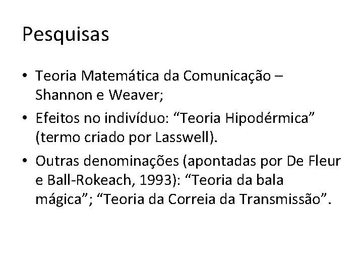 Pesquisas • Teoria Matemática da Comunicação – Shannon e Weaver; • Efeitos no indivíduo: