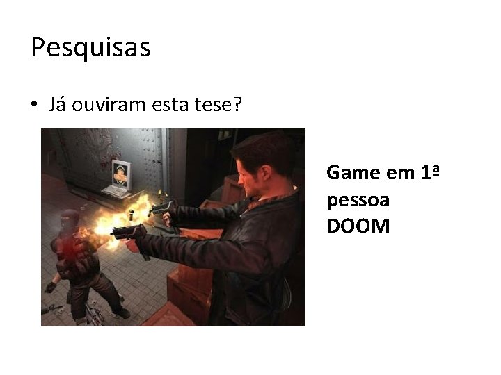 Pesquisas • Já ouviram esta tese? Game em 1ª pessoa DOOM 