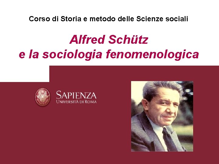 Corso di Storia e metodo delle Scienze sociali Alfred Schütz e la sociologia fenomenologica