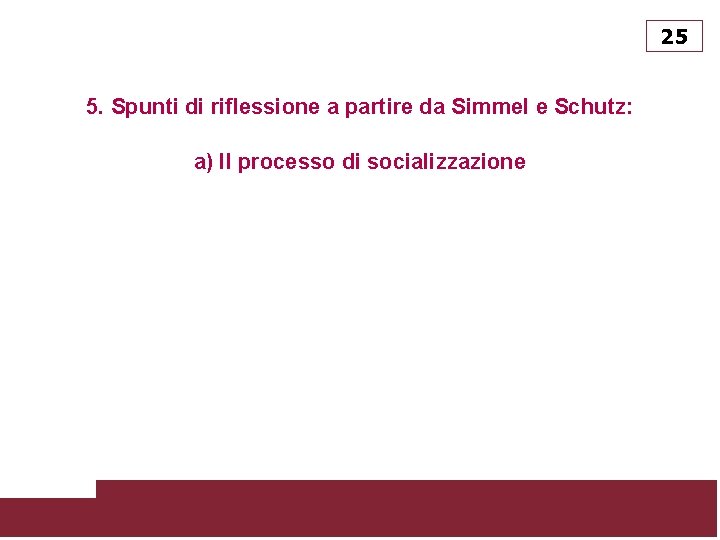 25 5. Spunti di riflessione a partire da Simmel e Schutz: a) Il processo
