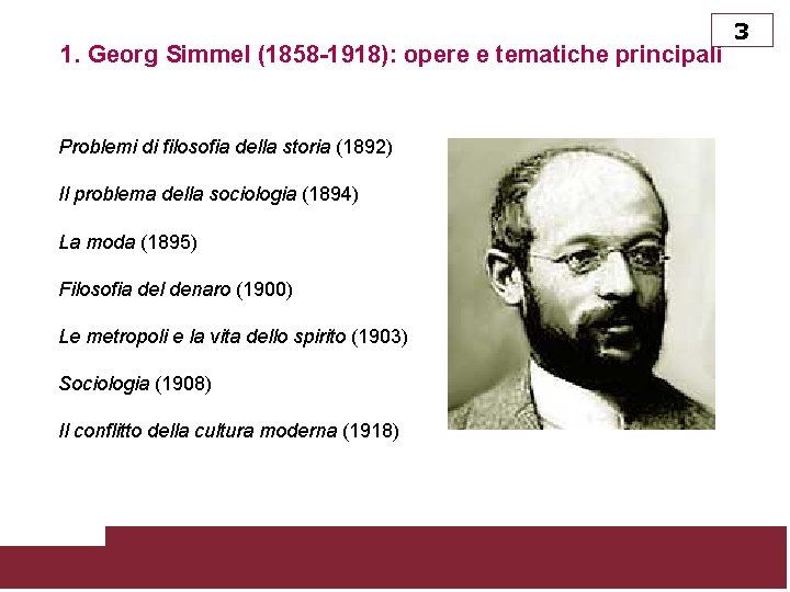 1. Georg Simmel (1858 -1918): opere e tematiche principali Problemi di filosofia della storia