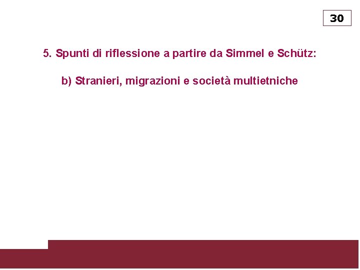 30 5. Spunti di riflessione a partire da Simmel e Schütz: b) Stranieri, migrazioni