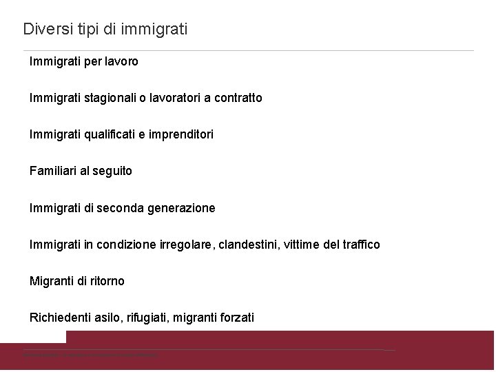 Diversi tipi di immigrati Immigrati per lavoro Immigrati stagionali o lavoratori a contratto Immigrati