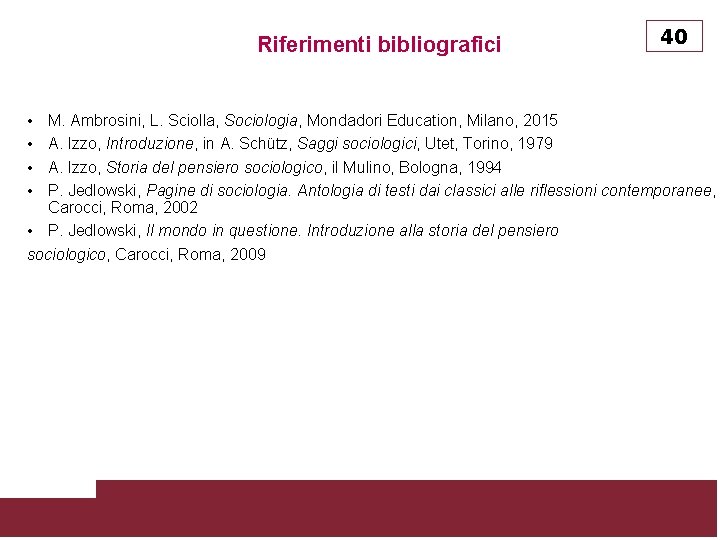 Riferimenti bibliografici • • 40 M. Ambrosini, L. Sciolla, Sociologia, Mondadori Education, Milano, 2015