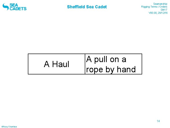 Sheffield Sea Cadet A Haul Seamanship Rigging Terms / Orders SM 17 V 00. Sheffield Sea Cadet A Haul Seamanship Rigging Terms / Orders SM 17 V 00.