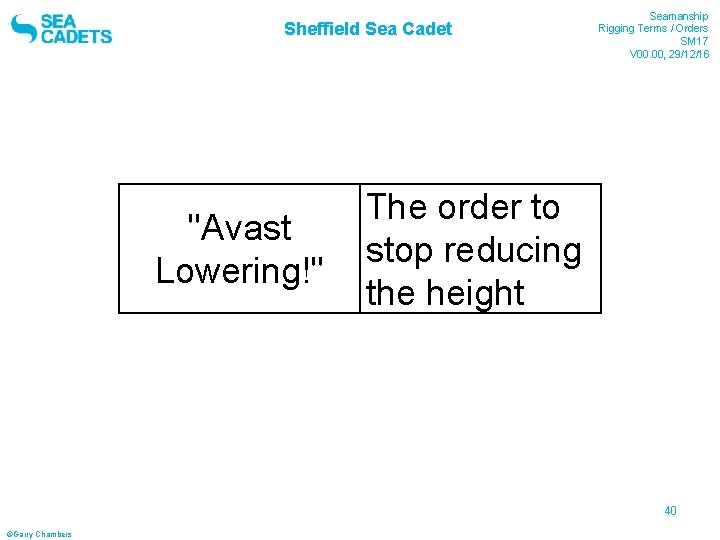 Sheffield Sea Cadet "Avast Lowering!" Seamanship Rigging Terms / Orders SM 17 V 00. Sheffield Sea Cadet "Avast Lowering!" Seamanship Rigging Terms / Orders SM 17 V 00.