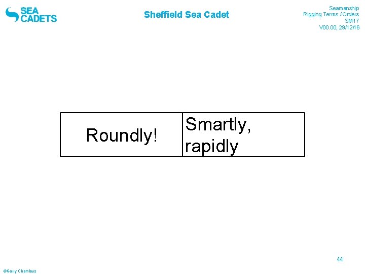 Sheffield Sea Cadet Roundly! Seamanship Rigging Terms / Orders SM 17 V 00. 00,
