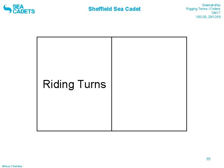 Sheffield Sea Cadet Seamanship Rigging Terms / Orders SM 17 V 00. 00, 29/12/16 Sheffield Sea Cadet Seamanship Rigging Terms / Orders SM 17 V 00. 00, 29/12/16