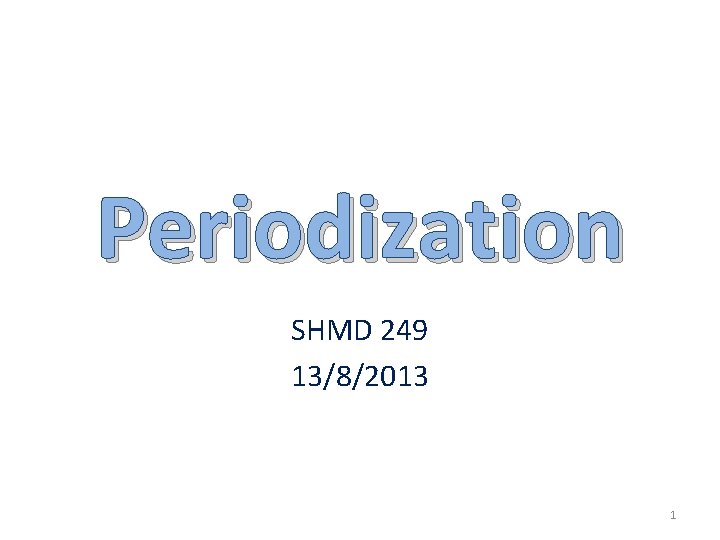 Periodization SHMD 249 13/8/2013 1 