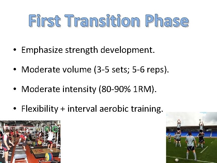 First Transition Phase • Emphasize strength development. • Moderate volume (3 -5 sets; 5