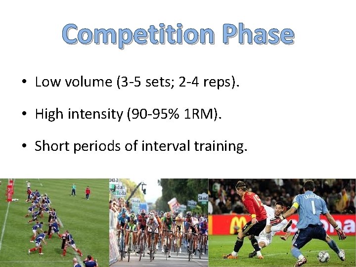 Competition Phase • Low volume (3 -5 sets; 2 -4 reps). • High intensity