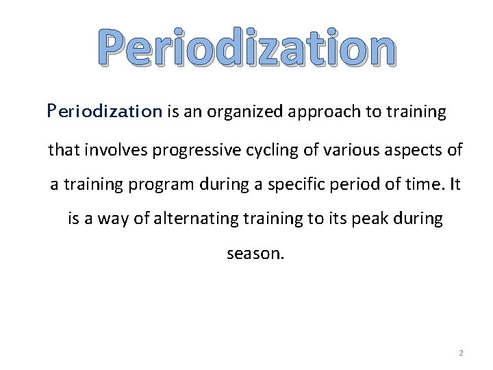 Periodization is an organized approach to training that involves progressive cycling of various aspects