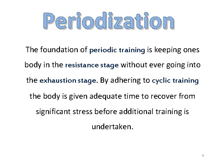 Periodization The foundation of periodic training is keeping ones body in the resistance stage