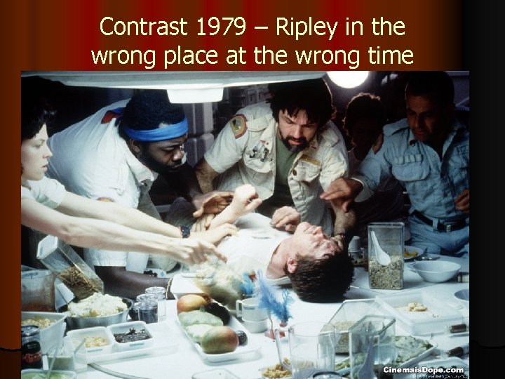 Contrast 1979 – Ripley in the wrong place at the wrong time 