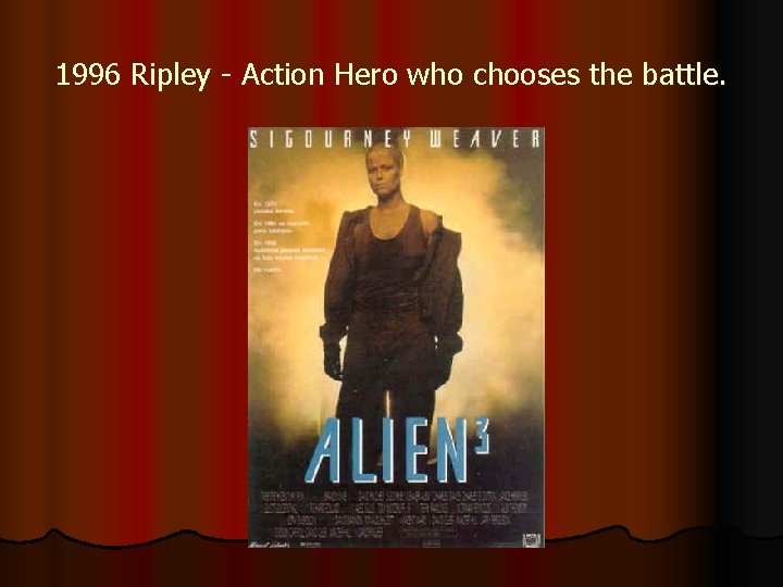 1996 Ripley - Action Hero who chooses the battle. 