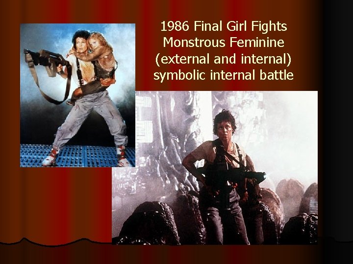 1986 Final Girl Fights Monstrous Feminine (external and internal) symbolic internal battle 