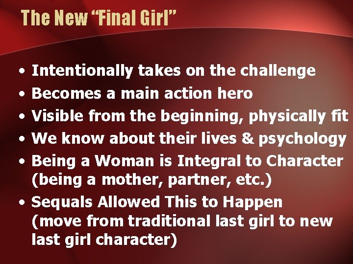 The New “Final Girl” • • • Intentionally takes on the challenge Becomes a