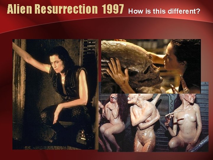 Alien Resurrection 1997 How is this different? 