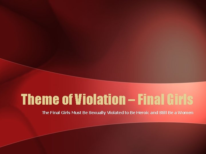 Theme of Violation – Final Girls The Final Girls Must Be Sexually Violated to