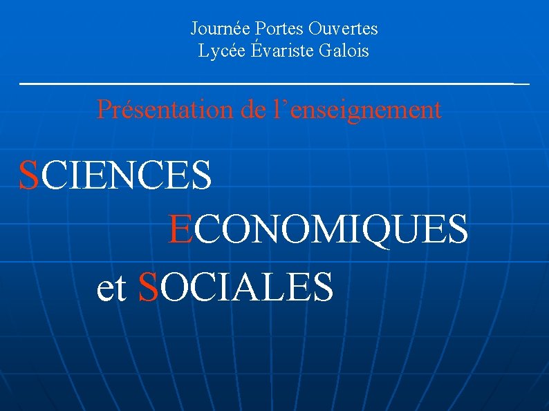 Journée Portes Ouvertes Lycée Évariste Galois Présentation de l’enseignement SCIENCES ECONOMIQUES et SOCIALES 