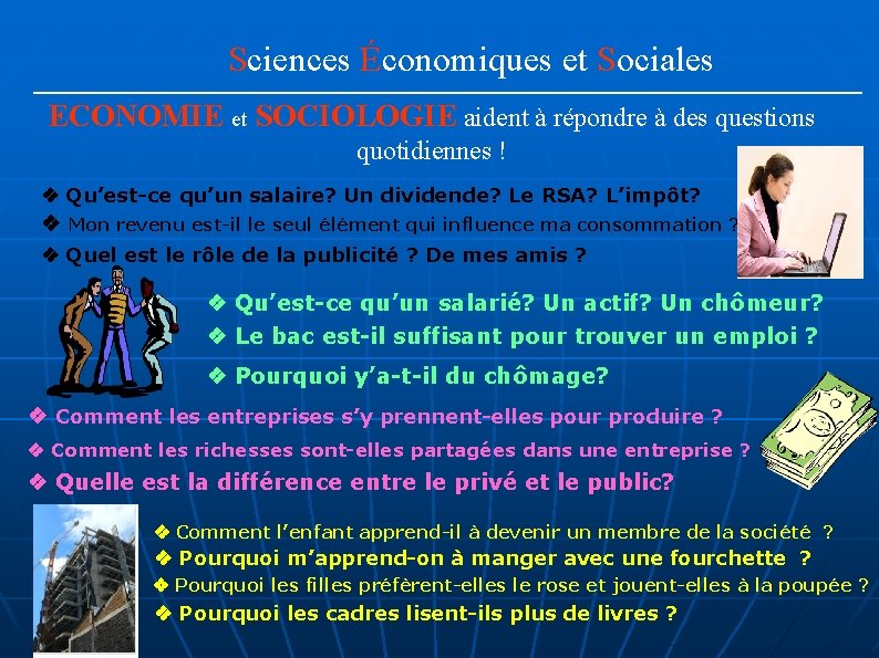 Sciences Économiques et Sociales ECONOMIE et SOCIOLOGIE aident à répondre à des questions quotidiennes