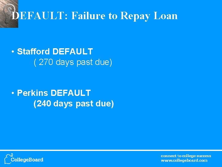 DEFAULT: Failure to Repay Loan • Stafford DEFAULT ( 270 days past due) •